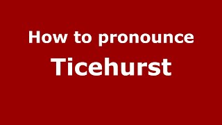 How to pronounce Ticehurst