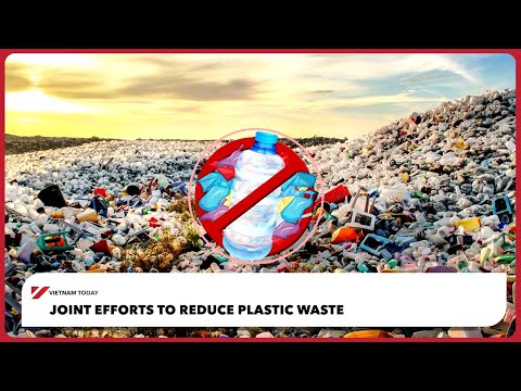 共同努力減少塑膠垃圾 | 今日越南 (Joint efforts to reduce plastic waste | Vietnam Today)