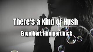 There's a Kind of Hush | Engelbert Humperdinck | Lyrics