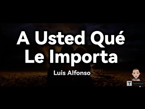 Luis Alfonso - A Usted Qué Le Importa (Letra)