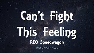 REO Speedwagon - Can&#39;t Fight This Feeling (Lyrics)