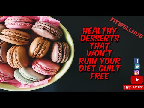 Healthy Desserts That Won't Ruin Your Diet  Guilt Free