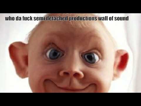 who da fuck semi detached productions wall of sound