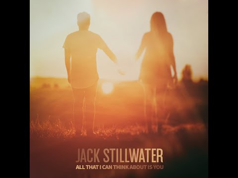 Jack Stillwater - All that I can think about is you