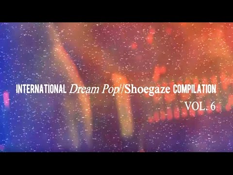 International Dream Pop//Shoegaze Compilation Vol.6