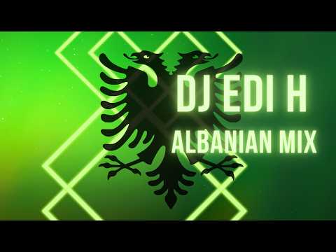 DJ  EDI H   ALBANIAN MIX