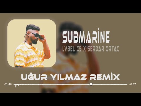 Lvbel C5 & Serdar Ortaç - Submarine ( Uğur Yılmaz Remix ) | Şeytan Diyor Ki Yanaş Şuna.