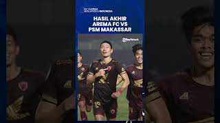 Hasil Akhir Arema FC vs PSM Makassar di Liga 1, Diwarnai 2 Kartu Merah, Juku Eja Menang 0-1