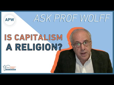 Ask Prof Wolff: Is Capitalism a Religion?