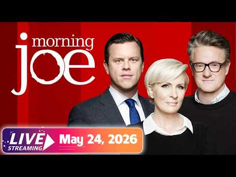 MSNBC Live : Morning Joe 5/24/2026 | MS NOW News Trump Today MAY 24, 2026