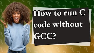 How to run C code without GCC?