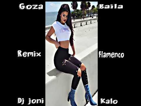 - Goza Y Baila - Remix Flamenco Dj Joni Kalo MANELO❌  BIG LOIS ❌ CALEB ❌ PAKITO EL NELY ❌ ALPHAFLOW❌