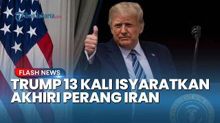 HANYA OMONG KOSONG? Trump Sudah 13 Kali Isyaratkan Akhiri Perang dengan Iran