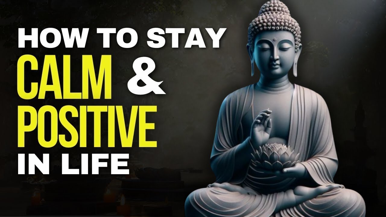 How to Stay Calm and Positive in Life Buddhist Philosophy