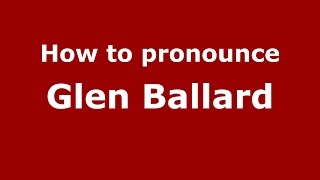 How to pronounce Glen Ballard