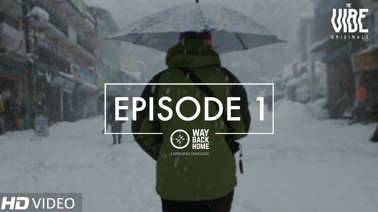 Way Back Home | A Himalayan Travelogue : Episode 1