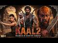 KAAL 2 Full Movie Hindi Dubbed 2026 Prabhash New South Action Blockbuster Movie Full HD