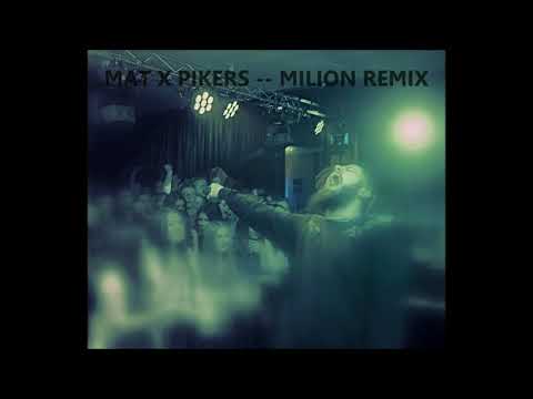 Mat x Pikers   Milion remix