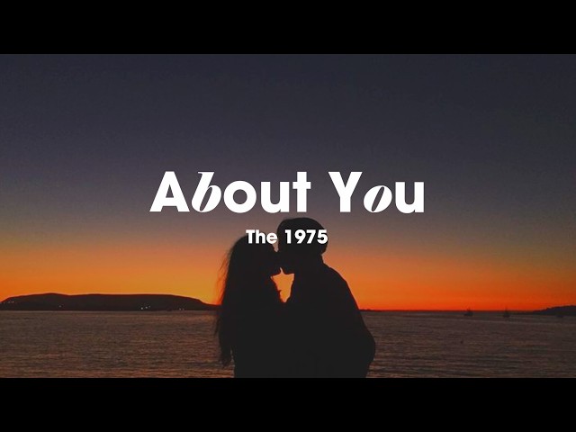 Do you think I have forgotten about you? 💙 Alternative Pop Rock | The 1975 – About You (Lyrics)
