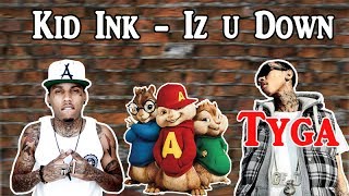Kid Ink ft.Tyga - Iz U Down | Chipmunk Version