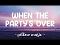When The Party's Over - Billie Eilish (Lyrics) 🎵