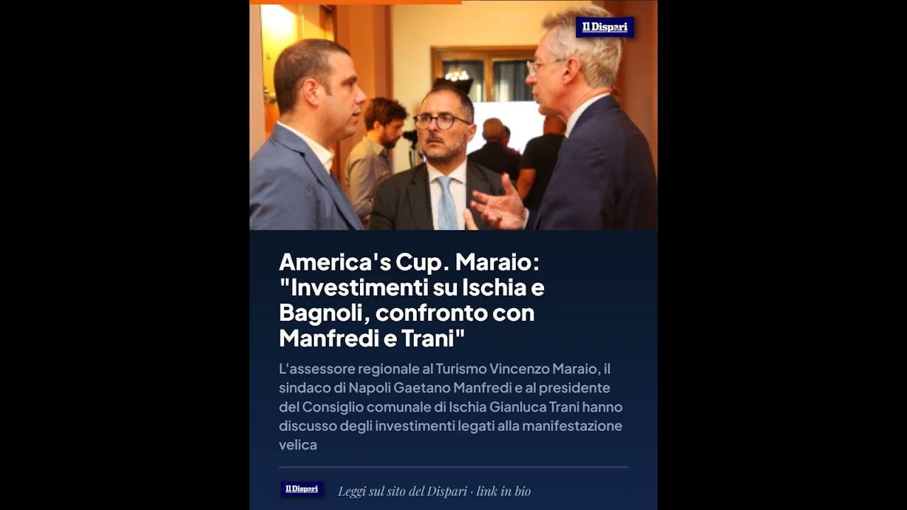 America's Cup. Maraio: "Investimenti su Ischia e Bagnoli, confronto con Manfredi e Trani"