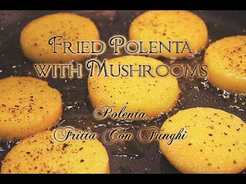Fried Polenta with Mushrooms / Italian Recipe for Fritta Con Funghi