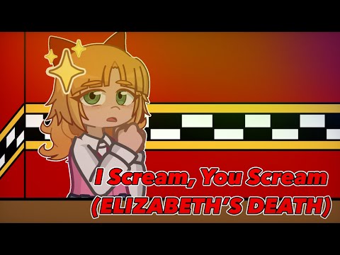 I Scream, You Scream (Elizabeth’s Death) | My AU | Fazbear Origins 4/13 | Sister Location | #fnaf 