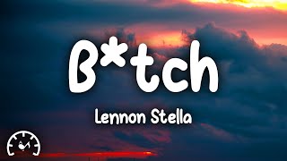 Lennon Stella - B*tch (Takes One To Know One) (Lyrics)