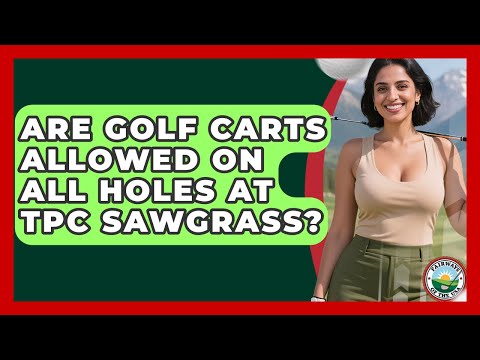 Are Golf Carts Allowed On All Holes At TPC Sawgrass? - Fairways of the USA