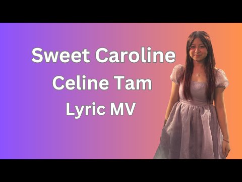 Celine Tam's Stunning Lyric Version Of Sweet Caroline With High-quality Sound!