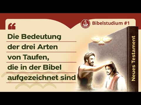 Die Bedeutung der drei Arten von Taufen, die in der Bibel aufgezeichnet sind | Bibelstudium 1