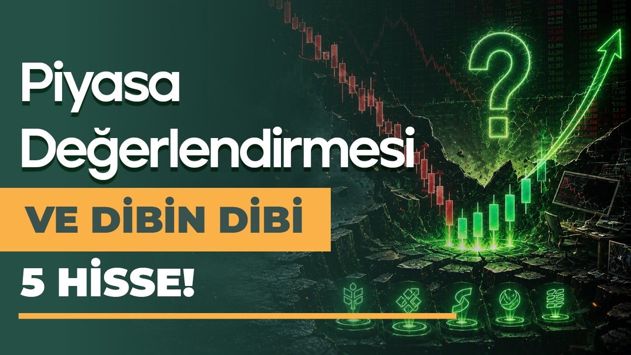 Piyasa Değerlendirmesi ve Dip Seviyede 5 Hisse Analizi!