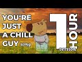 POV You Re Just A Chill Guy And You Chill For 1 Hour Straight