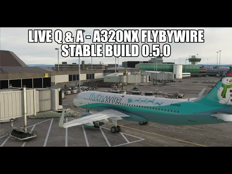 LIVE  Q & A - The FlyByWire A320NX Stable Build v0.5.0  - Ask Your Questions