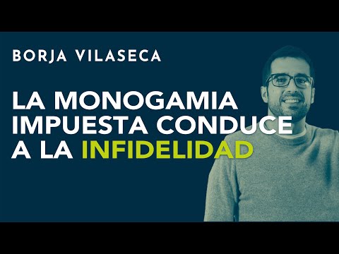 La monogamia impuesta conduce a la infidelidad | Borja Vilaseca