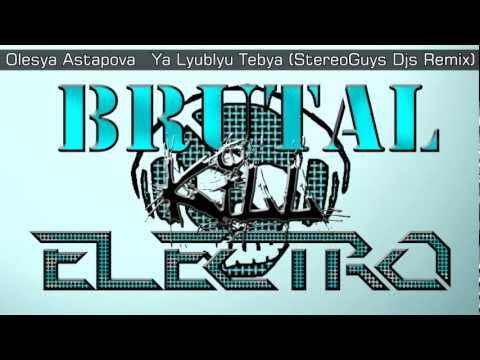 ||Electro|| Olesya Astapova   Ya Lyublyu Tebya (StereoGuys Djs Remix)