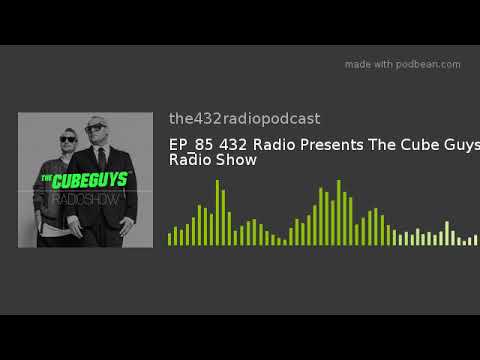 EP_85 432 Radio Presents The Cube Guys Radio Show