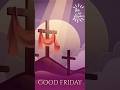 Good Friday Whatsapp Status 2025 Good Friday Message Shorts Status Whatsappstatus Goodfriday
