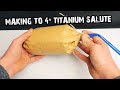 HOW TO MAKE A TITANIUM SALUTE?