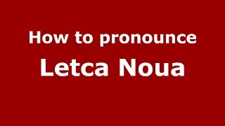 How to pronounce Letca Nouă