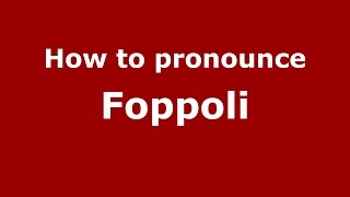 How to pronounce Foppoli