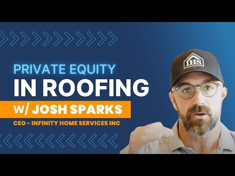 How Private Equity Is Shaping The Roofing Industry with Josh Sparks of Infinity Home Services