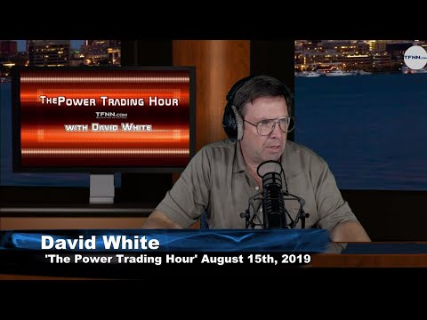August 15th 2019, Power Trading Hour with David White on TFNN