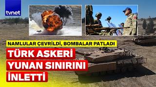 TSK SINIRDA YÜRÜDÜ, YUNAN TARAFI TİTREDİ!