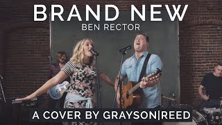 Brand New - Ben Rector (Grayson|Reed Cover)