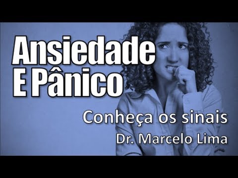 ANSIEDADE E  SÍNDROME DO PÂNICO  - COMO CONTROLAR? - Dr. Marcelo Lima