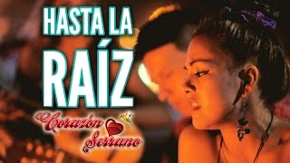 Corazón Serrano - Hasta La Raíz | Video Oficial