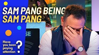Sam Pang Being Sam Pang | Have You Been Paying Attention?