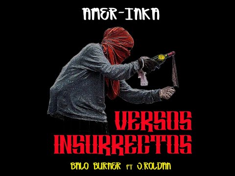 AMER-INKA / BALO BURNER ft J ROLDAN - VERSOS INSURRECTOS